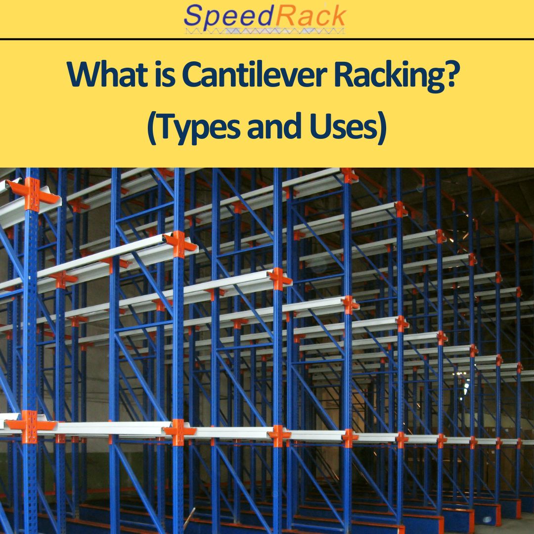 What is Cantilever Racking (Types and Uses)